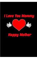 I love you mommy. Happy mother: Notebook Journal Diary 110 Lined pages