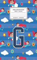 Primary Composition Notebook Grades K-2 Story Journal G: Superheroes Pattern Primary Composition Book Letter G Personalized Lined Draw and Write Handwriting Paper Picture Space and Dashed Midline Notebook 