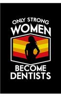 Only Strong Women Become Dentists