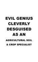 Evil Genius Cleverly Desguised As An Agricultural Soil & Crop Specialist
