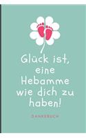 Glück Ist, Eine Hebamme Wie Dich Zu Haben! Dankebuch