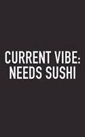 Current Vibe: Needs Sushi: A 6x9 Inch Matte Softcover Journal Notebook with 120 Blank Lined Pages and a Funny Foodie Chef Cover Slogan