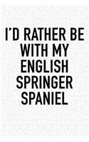 I'd Rather Be with My English Springer Spaniel: A 6x9 Inch Matte Softcover Diary Notebook with 120 Blank Lined Pages and an Animal Loving Pet Dog Owner Cover Slogan