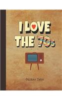 I Love the 70s Guitar Tabs: Blank Sheet Music & Song Writing Notebook 1970s Vintage Television Cover Notation Manuscript Tablature Note Book Paper for Students, Teachers & Prof