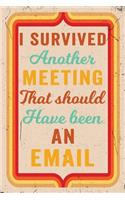 I Survived Another Meeting That Should Have Been an Email Journal Retro: Funny Wide-Ruled Notebook for Coworkers