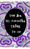 You Are My Favorite Thing To Do