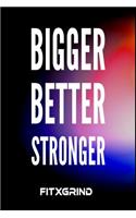 Bigger Better Stronger FITXGRIND: Motivational Journal 120 Pages Blank Lined Empowerment Notebook 6x9 Softcover Journal