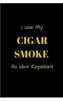 I Use My Cigar Smoke As Idiot Repellant