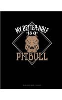 My Better Half Is A Pitbull