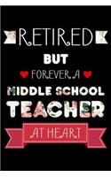 Retired But Forever A Middle School Teacher At Heart: Retired Middle School Teacher Notebook, Floral Journal For Retirement, Flowers, Memory Keepsake, Last Day Of School