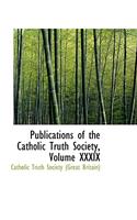 Publications of the Catholic Truth Society, Volume XXXIX