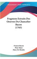 Fragmens Extraits Des Oeuvres Du Chancelier Bacon (1765)