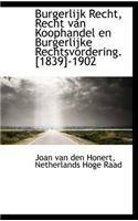 Burgerlijk Recht, Recht Van Koophandel En Burgerlijke Rechtsvordering. [1839]-1902