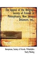 The Appeal of the Religious Society of Friends in Pennsylvania, New Jersey, Delaware, Etc.,