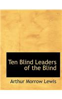 Ten Blind Leaders of the Blind