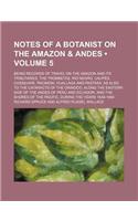 Notes of a Botanist on the Amazon & Andes (Volume 5); Being Records of Travel on the Amazon and Its Tributaries, the Trombetas, Rio Negro, Uaupes, Cas