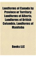 Landforms of Canada by Province or Territory: Landforms of Alberta, Landforms of British Columbia, Landforms of Manitoba(English)