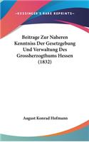 Beitrage Zur Naheren Kenntniss Der Gesetzgebung Und Verwaltung Des Grossherzogthums Hessen (1832)
