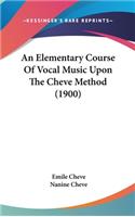 An Elementary Course of Vocal Music Upon the Cheve Method (1900)