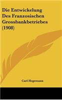 Die Entwickelung Des Franzosischen Grossbankbetriebes (1908)