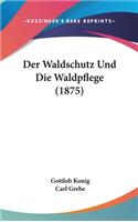 Der Waldschutz Und Die Waldpflege (1875)