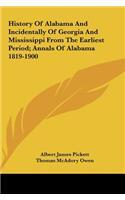 History Of Alabama And Incidentally Of Georgia And Mississippi From The Earliest Period; Annals Of Alabama 1819-1900