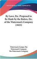 By Laws, Etc. Proposed to Be Made by the Rulers, Etc. of the Waterman's Company (1823)