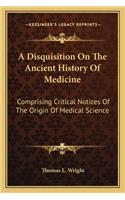 Disquisition On The Ancient History Of Medicine