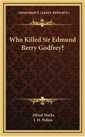Who Killed Sir Edmund Berry Godfrey?