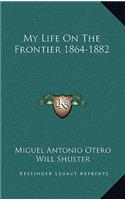 My Life On The Frontier 1864-1882