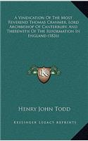A Vindication of the Most Reverend Thomas Cranmer, Lord Archbishop of Canterbury, and Therewith of the Reformation in England (1826)