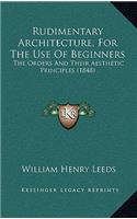 Rudimentary Architecture, for the Use of Beginners: The Orders and Their Aesthetic Principles (1848)