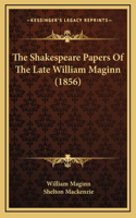 The Shakespeare Papers of the Late William Maginn (1856)