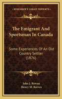 The Emigrant and Sportsman in Canada