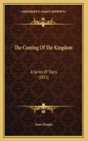 The Coming Of The Kingdom: A Series Of Tracts (1855)(English)