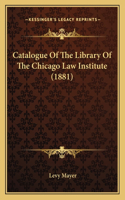 Catalogue Of The Library Of The Chicago Law Institute (1881)