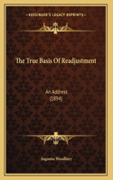 The True Basis Of Readjustment: An Address (1894)