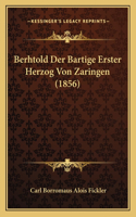 Berhtold Der Bartige Erster Herzog Von Zaringen (1856): (German)