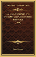 De L'Etablissement Des Bibliotheques Communales En France (1846)