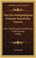 Uber Die Wohlgefalligkeit Einfacher Raumlicher Formen: Eine Psychologisch-Asthetische Untersuchung (1906)