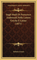 Sugli Studi Di Francesco Ambrosoli Nelle Lettere Greche E Latine (1871)