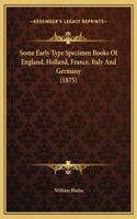 Some Early Type Specimen Books Of England, Holland, France, Italy And Germany (1875)