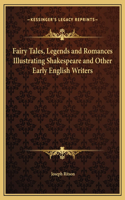 Fairy Tales, Legends and Romances Illustrating Shakespeare and Other Early English Writers