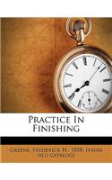 Practice in Finishing