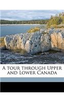 A Tour Through Upper and Lower Canada