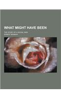 What Might Have Been; The Story of a Social War: (English)