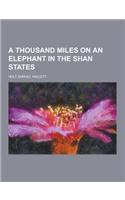 A Thousand Miles on an Elephant in the Shan States: (English)