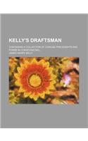 Kelly's Draftsman; Containing a Collection of Concise Precedents and Forms in Conveyancing: (English)