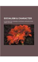 Socialism & Character; A Contribution Towards a System of Applied Ethics