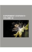 Experiment Station R (Volume 32)